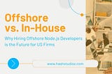 Offshore vs. In-House: Why Hiring Offshore Node.js Developers is the Future for US Firms