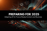 Preparing for 2025: How AI is Reshaping Content Creation and Entrepreneurship