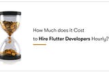 How Much does it Cost to Hire Flutter Developers Hourly?