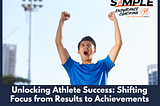Unlocking Athlete Success: Shifting Focus from Results to Achievements
