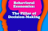 Behavioral Economics: How and Why We Make Decisions