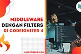 Menggunakan Filters untuk Keperluan Authentication di Codeigniter 4