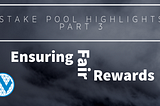 Stakepool Highlights / Ensuring fair rewards