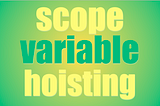 Scope, Variable, and Hoisting