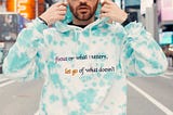 How many steps does it take to release a collection? Story behind the What Matters Hoodies
