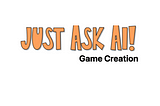 Just ask AI! (Game Creation)