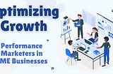 Optimizing Growth: The Key Role of Performance Marketers in SME Businesses