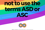 Why I choose not to use the terms ASD or ASC