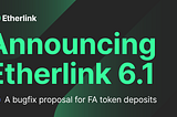 Announcing Etherlink 6.1: a bugfix proposal for FA token deposits