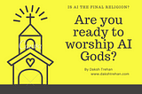 Are You Ready to Worship AI Gods?