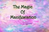 Magic of Manifestation