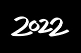 2022 — Year End reflection