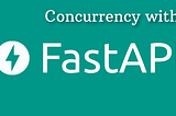 Concurrency with FastAPI