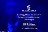 Blocklogy Makes You Ready In Future-oriented Technologies