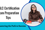 GSLC Certification Exam: Preparation Tips to Pass the Test