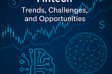 The Future of AI in Fintech: Trends, Challenges, and Opportunities