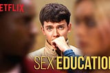 Sex Education: Netflix’s Must Watch Show
