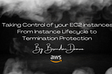 Taking Control of your EC2 instances: From Instance Lifecycle to Termination Protection