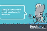 Setting the time interval of metrics collection in Boatswain