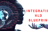 Defining an Integration Architecture HLD — blue print