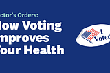 Doctor’s Orders: How Voting Improves Your Health