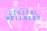 The Case for Digital Wellness