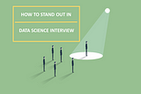 How to stand out in Data Science Interview?