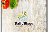 DailyBinge-Your Personal Chef!