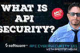 What is API Security? API Cybersecurity Explained!