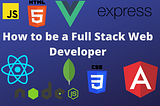 How to be a Full Stack Web Developer