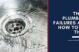 Three Plumbing Failures and How to Fix Them