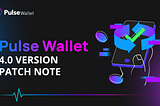 PULSE WALLET 4.0 VERSION PATCH NOTE