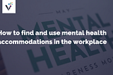 How to find and use mental health accommodations in the workplace