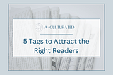 5 Tags to Put Your Stories in Front of the Right Readers
