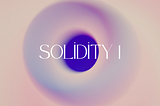 Solidity 1 [Akıllı Kontratlar]