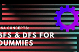DSA Concepts: DFS and BFS For Dummies
