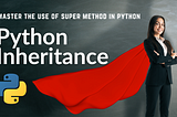 Master Python Inheritance in 2022 with These Tricks