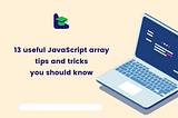 13 useful JavaScript array tips and tricks you should know