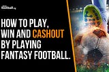 How to play, win, and cashout by playing fantasy football