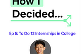🎧 Episode 5: How I Decided To Do 12 Different Internships in College