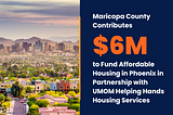 Maricopa County Partners with UMOM Helping Hands Housing Services to Fund Affordable Housing in…