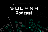 ‘No Sharding: The Solana Podcast’ Looks into the Future of Blockchain