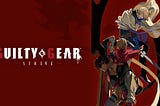 Gameplay Journal #1: Guilty Gear Strive’s Technicities