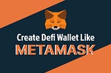 Create Defi Wallet like MetaMask