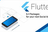 5 Flutter packages to use in your 2024 Social App