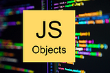 JavaScript Objects