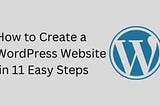 How to Create a WordPress Website in 11 Easy Steps