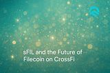 sFIL and the Future of Filecoin on CrossFi