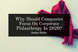Why Should Companies Focus On Corporate Philanthropy In 2020?