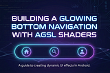 Building a Glowing Bottom Navigation with AGSL Shaders